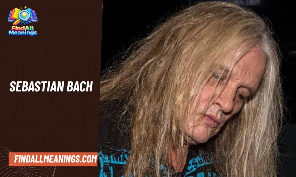 Who Is Sebastian Bach?