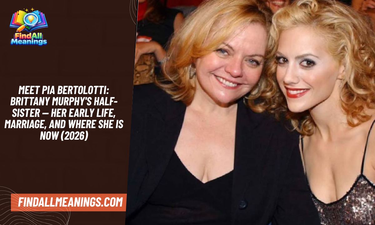 Meet Pia Bertolotti: Brittany Murphy's Half-Sister — Her Early Life, Marriage, and Where She Is Now (2026)