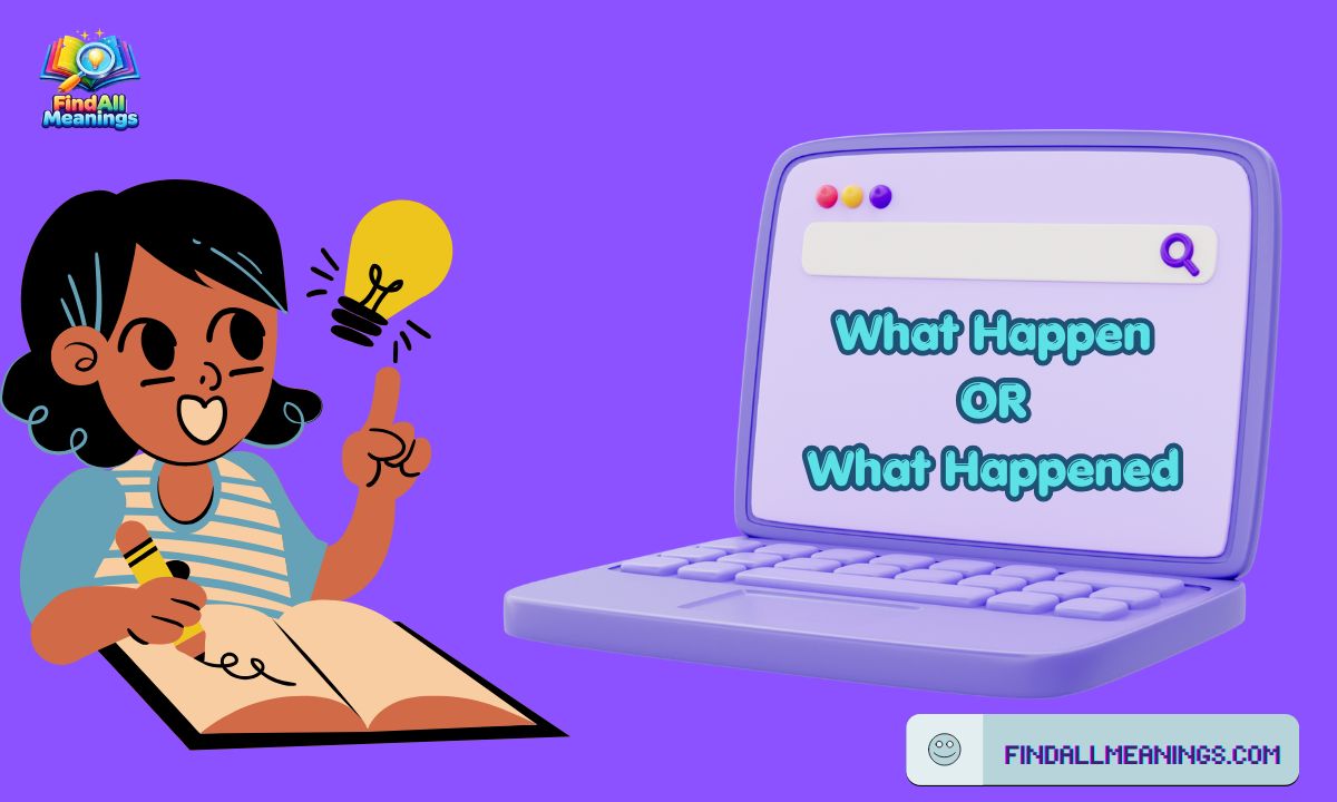What Happen or What Happened? A Complete Guide to Correct English Usage
